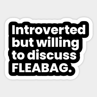 Introverted but willing to discuss FLEABAG Sticker